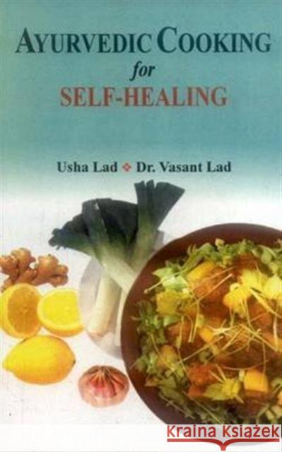 Ayurvedic Cooking for Self Healing Usha Lad, Vasant Lad 9788120820234 Motilal Banarsidass,