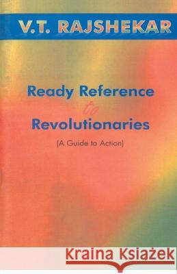 Ready Reference To Revolutionaries A Guide To Action Vt Rajshekar 9788121212878