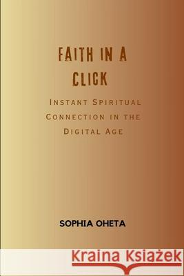 Faith in a Click: Instant Spiritual Connection in the Digital Age Oheta Sophia 9788123524801 OS Pub