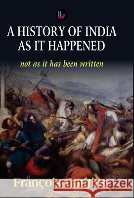 A History of India as it Happened Francois Gautire 9788124117620 Har-Anand Publications Pvt Ltd