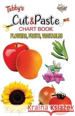 Tubbys Cut & Paste Chart Book Flower, Fruits, Vegitables Priyanka 9788128825040