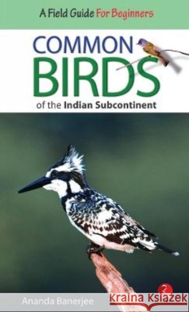 Common Birds of the Indian Subcontinent Ananda Banerjee 9788129113382 Rupa Publications India Pvt. Ltd