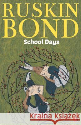 Ruskin Bond: School Days Ruskin Bond 9788129116512 Aleph Book Company