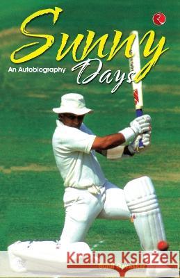 Sunny Days: Sunil Gavaskar\'s Own Story Sunil Gavaskar 9788129118011 Rupa Publ iCat Ions India