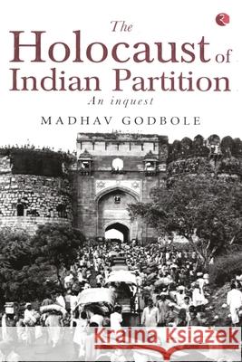 The Holocaust of Indian Partition Madhav Godbole 9788129118127