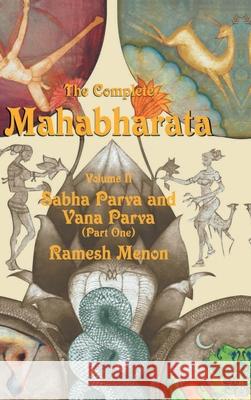 The Complete Mahabharata - Volume II: Sabha Parva and Vana Parva (Part One) Menon, Ramesh 9788129119025