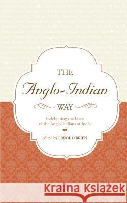 The Anglo Indian Way Celebrating: The Lives of the Ango - Indians of India O'Brien, Errol 9788129121080