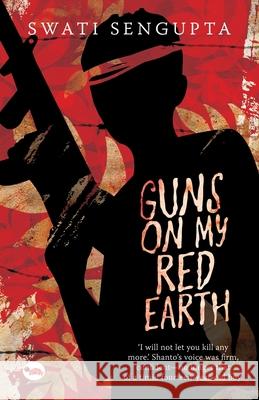 Guns on My Red Earth Sengupta, Swati 9788129121196