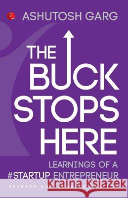 The Buck Stops Here: Learnings of a #Startup Entrepreneur Garg, Ashutosh 9788129123695