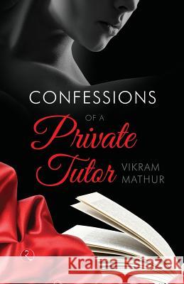 Confessions of a Private Tutor Vikram, Mathur 9788129123947