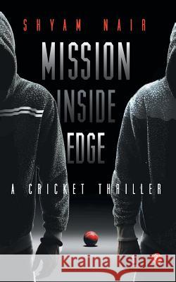 Mission Inside Edge: A Cricket Thriller Nair, Shyam 9788129124821