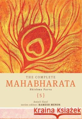 The Complete Mahabharata [5] Bhishma Parva Kaul, Anjuli 9788129129291