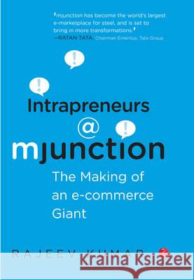 Intrapreneurs @ Mjunction - The Making of an e-Commerce Giant Rajeev Kumar 9788129130075