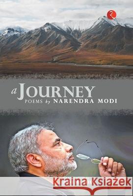 A Journey: Poems by Narendra Modi Ravi Mantha Narendra Modi 9788129132628