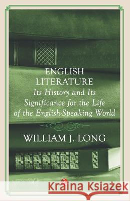 English Literature: Its History And Its Significance For The Life Of The Englishspeaking World Long, William J. 9788129135407 RUA Publications