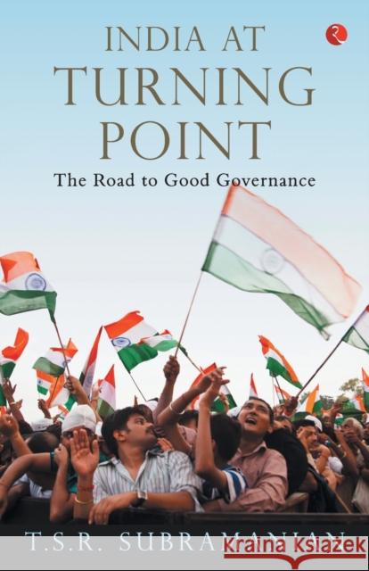 India at Turning Point, the Road to Good Governance Subramanian, T. S. R. 9788129135568 RUA Publications