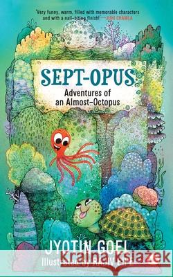 Sept-opus: Adventures of an Almost-Octopus (Rot8 the Sept-opus) Jyotin Goel 9788129135926