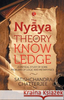 The Nyãya Theory of Knowledge Chatterjee, Satischandra 9788129136770
