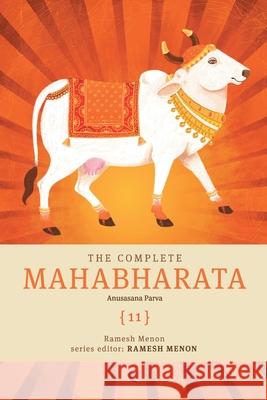 The Complete Mahabharata [11] Anusasana Parva Menon, Ramesh 9788129136831