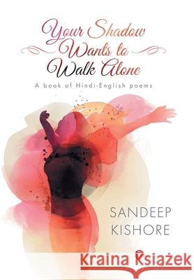 Your Shadow Wants to Walk Alone Sandeep Kishore 9788129136916 Rupa Publications Pvt. Ltd.