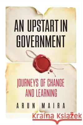 An Upstart in Government: Journeys of Change and Learning Arun Maira   9788129137180