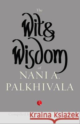 The Wit & Wisdom Of Nani Palkhivala Jignesh R Shah 9788129137470 RUA Publications