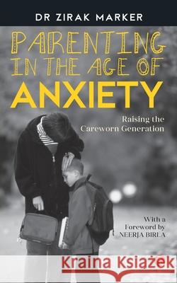 Parenting in the Age of Anxiety: Raising the Careworn Generation Marker, Zirak 9788129137746
