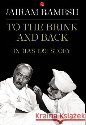 To the Brink and Back: India's 1991 Story Jairam Ramesh 9788129137807