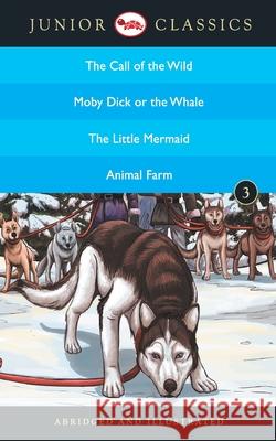 Junior Classic - Book-3 (The Call of the Wild, Moby Dick or The Whale, The Little Mermaid, Animal Farm) (Junior Classics) Jack London 9788129138873