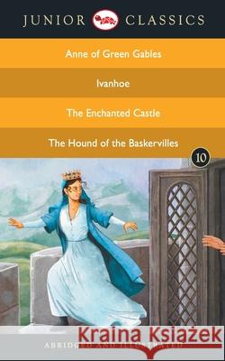 Junior Classic - Book 10 (Anne of Green Gables, Ivanhoe, The Enchanted Castle, The Hound of the Baskervilles) (Junior Classics) Montgomery Lucy Maud 9788129138941