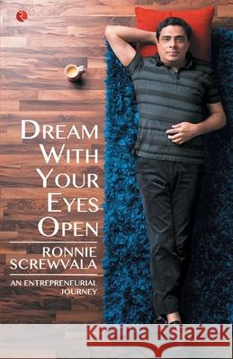 Dream With Your Eyes Open: An Entrepreneurial Journey Screwvala, Ronnie 9788129139948 RUA Publications