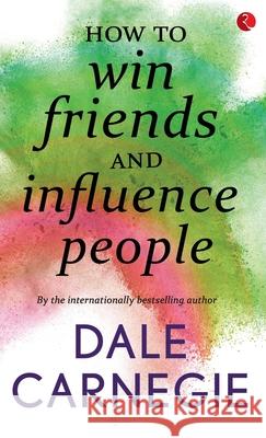 How to win Friends and influence people Carnegie, Dale 9788129140173