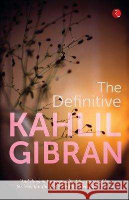 The Definitive Kahlil Gibran Kahlil Gibran 9788129140265