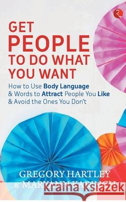 Get People to Do What You Want Hartley Gregory 9788129141897