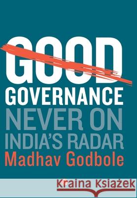 Good Governance; Never On India's Radar Madhav Godbole 9788129141941