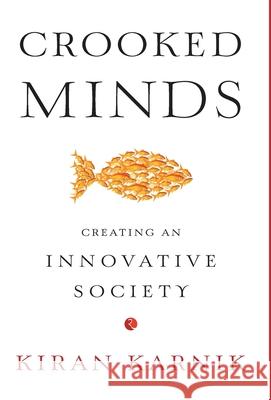Crooked Minds: Creating an Innovative Society Kiran Karnik 9788129144522