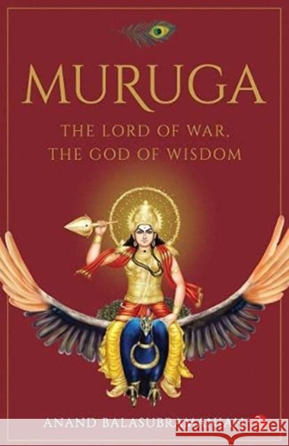 MURUGA: The Lord of War, the God of Wisdom Anand Balasubramanian 9788129144959 Rupa & Co