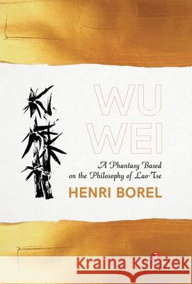 Wu Wei: A Phantasy Based on the Philosophy of Lao-Tse Henri Borel 9788129145253 Rupa Publications India Pvt Ltd