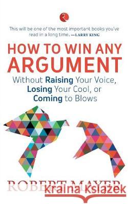 How to Win Any Argument Robert Mayer 9788129145512
