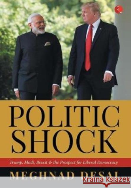 POLITICSHOCK: Trump, Modi, Brexit and the Prospect for Liberal Democracy Meghnad Desai 9788129148391