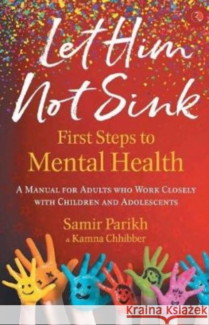 LET HIM NOT SINK: THE FIRST STEPS TO MENTAL HEALTH Samir Parikh 9788129148872