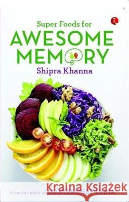 Super Foods for Awesome Memory Shipra Khanna 9788129149503