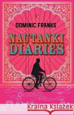 Nautanki Diaries Dominic Franks 9788129150745