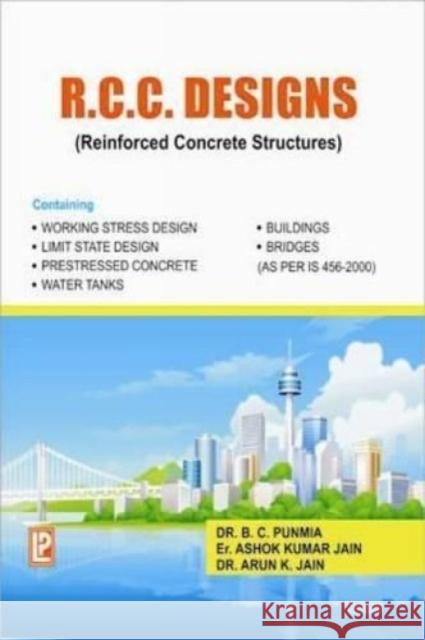 R.C.C. Designs (Reinforced Concrete Structures) B. C. Punmia, Ashok Kr. Jain, Arun Kr. Jain 9788131809426