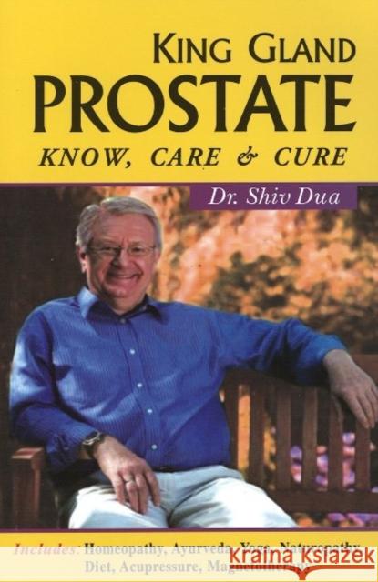 King Gland Prostate : Know, Care & Cure Shiv Dua 9788131903452 B JAIN PUBLISHERS PVT LTD