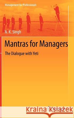 Mantras for Managers: The Dialogue with Yeti Singh, N. K. 9788132204688 Springer