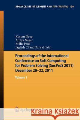 Proceedings of the International Conference on Soft Computing for Problem Solving (Socpros 2011) December 20-22, 2011: Volume 1 Deep, Kusum 9788132204862 Springer India
