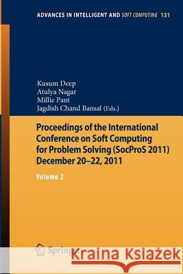Proceedings of the International Conference on Soft Computing for Problem Solving (Socpros 2011) December 20-22, 2011: Volume 2 Deep, Kusum 9788132204909 Springer India