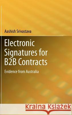 Electronic Signatures for B2B Contracts: Evidence from Australia Srivastava, Aashish 9788132207429