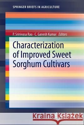 Characterization of Improved Sweet Sorghum Cultivars P. Srinivasa Rao C. Ganesh Kumar 9788132207825